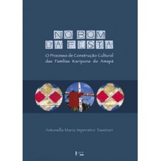 NO BOM DA FESTA: O PROCESSO DE CONSTRUÇÃO CULTURAL DAS FAMÍLIAS KARÍPUNA DO AMAPÁ