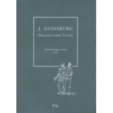 J. GUINSBURG: DIÁLOGOS SOBRE TEATRO