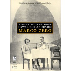 MARIA ANTONIETA D ALKMIN E OSWALD DE ANDRADE: MARCO ZERO