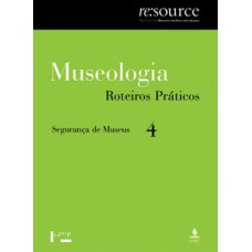 MUSEOLOGIA VOL. 4, ROTEIROS PRÁTICOS: SEGURANÇA DE MUSEUS