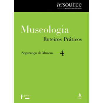 MUSEOLOGIA VOL. 4, ROTEIROS PRÁTICOS: SEGURANÇA DE MUSEUS