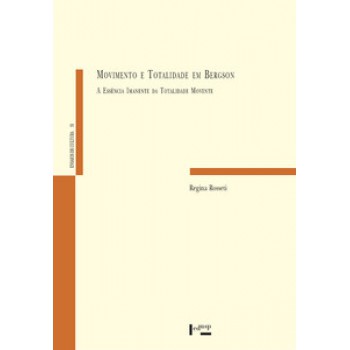 MOVIMENTO E TOTALIDADE EM BERGSON: A ESSÊNCIA IMANENTE DA REALIDADE MOVENTE