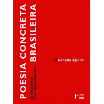 POESIA CONCRETA BRASILEIRA: AS VANGUARDAS NA ENCRUZILHADA MODERNISTA