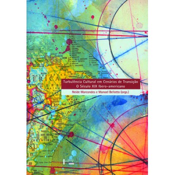 TURBULÊNCIA CULTURAL EM CENÁRIOS DE TRANSIÇÃO: O SÉCULO XIX IBERO-AMERICANO