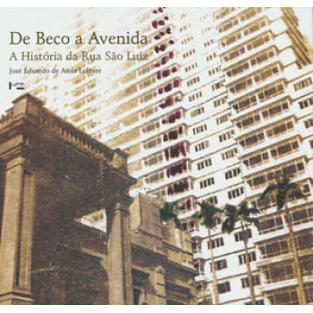 DE BECO A AVENIDA: A HISTÓRIA DA RUA SÃO LUIZ