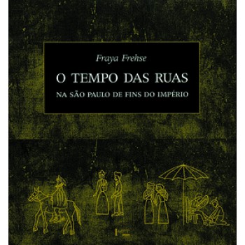 O TEMPO DAS RUAS NA SÃO PAULO DE FINS DO IMPÉRIO