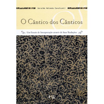 O CÂNTICO DOS CÂNTICOS: UM ENSAIO DE INTERPRETAÇÃO ATRAVÉS DE SUAS TRADUÇÕES