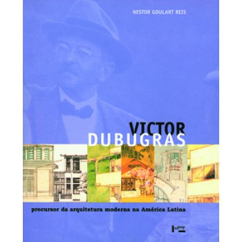 VICTOR DUBUGRAS: PRECURSOR DA ARQUITETURA MODERNA NA AMÉRICA LATINA