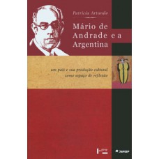 MÁRIO DE ANDRADE E A ARGENTINA: UM PAÍS E SUA PRODUÇÃO CULTURAL COMO ESPAÇO DE REFLEXÃO