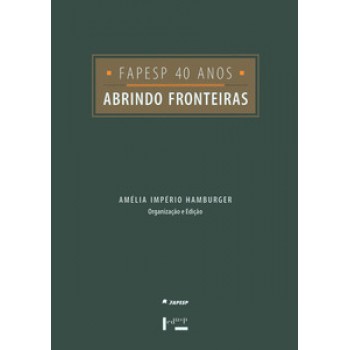 FAPESP 40 ANOS: ABRINDO FRONTEIRAS