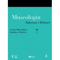 MUSEOLOGIA VOL. 7: PALESTRAS E DEBATES