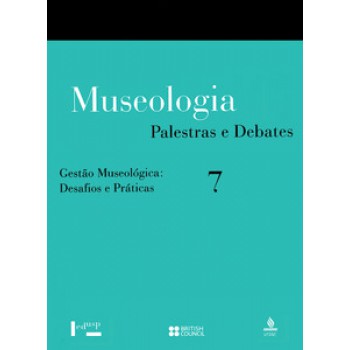 MUSEOLOGIA VOL. 7: PALESTRAS E DEBATES