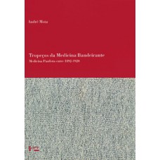 TROPEÇOS DA MEDICINA BANDEIRANTE: MEDICINA PAULISTA ENTRE 1892-1920