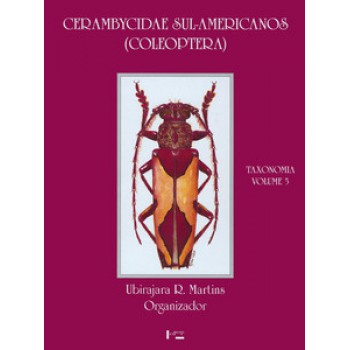 CERAMBYCIDAE SUL-AMERICANOS (COLEOPTERA) - VOL 5: TAXONOMIA