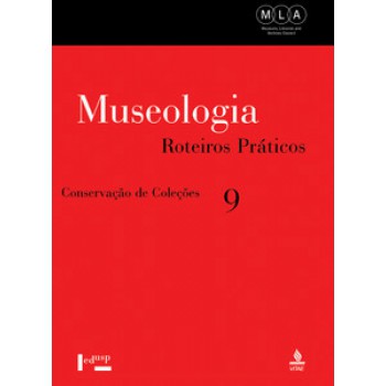 Museologia Vol. 9: Roteiros Práticos - Conservação De Coleções