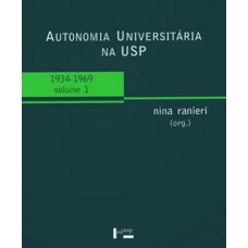 AUTONOMIA UNIVERSITÁRIA NA USP – VOL.1: 1934-1969