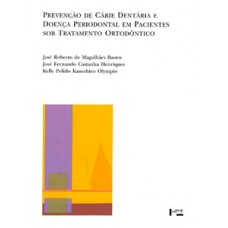 PREVENÇÃO DE CÁRIE DENTÁRIA E DOENÇA PERIODONTAL EM PACIENTES SOB TRATAMENTO ORTODÔNTICO