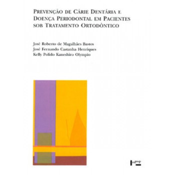 PREVENÇÃO DE CÁRIE DENTÁRIA E DOENÇA PERIODONTAL EM PACIENTES SOB TRATAMENTO ORTODÔNTICO