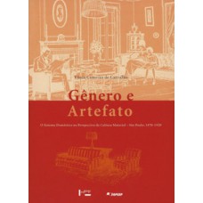 GÊNERO E ARTEFATO: O SISTEMA DOMÉSTICO NA PERSPECTIVA DA CULTURA MATERIAL – SÃO PAULO, 1870-1920