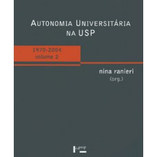 AUTONOMIA UNIVERSITÁRIA NA USP – VOL. 2: 1970-2004