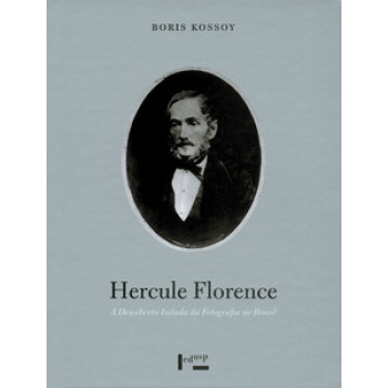 HERCULE FLORENCE: A DESCOBERTA ISOLADA DA FOTOGRAFIA NO BRASIL