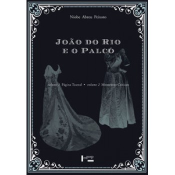 JOÃO DO RIO E O PALCO: PÁGINA TEATRAL/ MOMENTOS CRÍTICOS