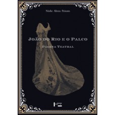 JOÃO DO RIO E O PALCO VOL. 1: PÁGINA TEATRAL