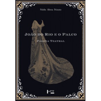 JOÃO DO RIO E O PALCO VOL. 1: PÁGINA TEATRAL