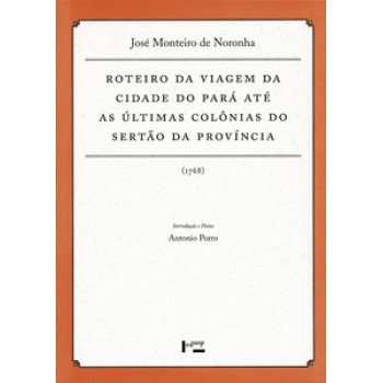 ROTEIRO DA VIAGEM DA CIDADE DO PARÁ ATÉ AS ÚLTIMAS COLÔNIAS DO SERTÃO DA PROVÍNCIA (1768)