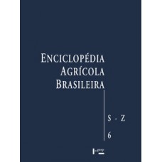 ENCICLOPÉDIA AGRÍCOLA BRASILEIRA VOL. 6: S-Z