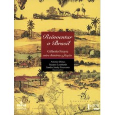 REINVENTAR O BRASIL: GILBERTO FREYRE ENTRE HISTÓRIA E FICÇÃO