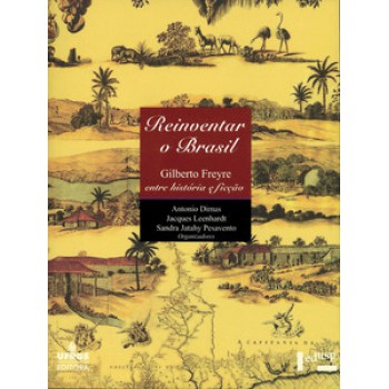 REINVENTAR O BRASIL: GILBERTO FREYRE ENTRE HISTÓRIA E FICÇÃO