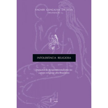 Intolerância Religiosa: Impactos Do Neopentecostalismo No Campo Religioso Aro-brasileiro