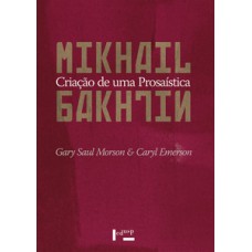 MIKHAIL BAKHTIN: CRIAÇÃO DE UMA PROSAÍSTICA