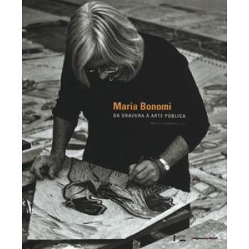 MARIA BONOMI: DA GRAVURA À ARTE PÚBLICA