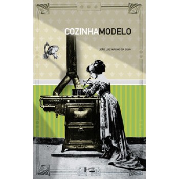 COZINHA MODELO: O IMPACTO DO GÁS E DA ELETRICIDADE NA CASA PAULISTANA: 1870-1930