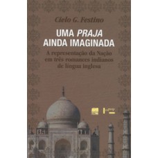 UMA PRAJA AINDA IMAGINADA: A REPRESENTAÇÃO DA NAÇÃO EM TRÊS ROMANCES INDIANOS DE LÍNGUA INGLESA