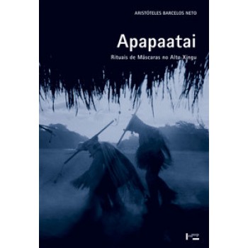 APAPAATAI: RITUAIS DE MÁSCARAS NO ALTO XINGU