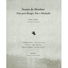 SONATA DO ABSOLUTO: TRIOS PARA BORGES, POE E MACHADO