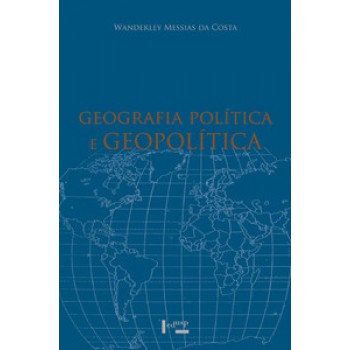 Geografia Política E Geopolítica: Discursos Sobre O Território E O Poder