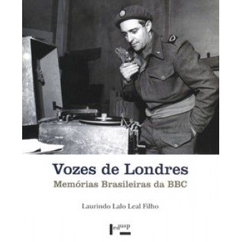 VOZES DE LONDRES: MEMÓRIAS BRASILEIRAS DA BBC