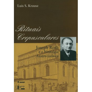 RITUAIS CREPUSCULARES: JOSEPH ROTH E A NOSTALGIA AUSTRO-JUDAICA