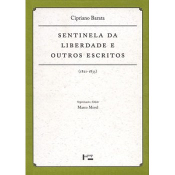 SENTINELA DA LIBERDADE E OUTROS ESCRITOS: 1811-1835