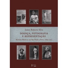 DOENÇA, FOTOGRAFIA E REPRESENTAÇÃO: REVISTAS MÉDICAS EM SÃO PAULO E PARIS, 1869-1925