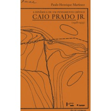 A DINÂMICA DE UM PENSAMENTO CRÍTICO: CAIO PRADO JR. (1928-1935)