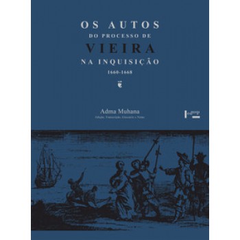 OS AUTOS DO PROCESSO DE VIEIRA NA INQUISIÇÃO 1660-1668