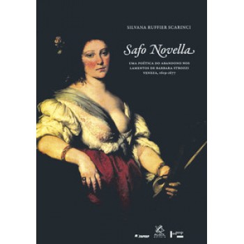 SAFO NOVELLA: UMA POÉTICA DO ABANDONO NOS LAMENTOS DE BARBARA STROZZI VENEZA, 1619-1677