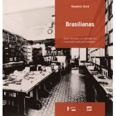 BRASILIANAS: JOSÉ OLYMPIO E A GÊNESE DO MERCADO EDITORIAL BRASILEIRO