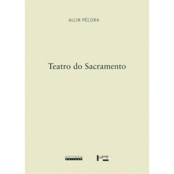 TEATRO DO SACRAMENTO: A UNIDADE TEOLÓGICO-RETÓRICO-POLÍTICA DOS SERMÕES DE ANTONIO VIEIRA