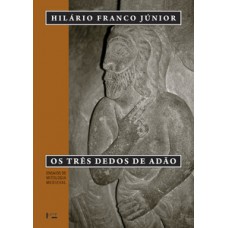 OS TRÊS DEDOS DE ADÃO: ENSAIOS DE MITOLOGIA MEDIEVAL